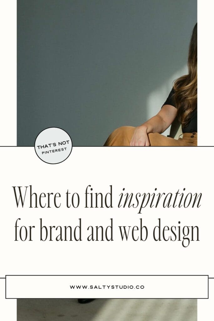 A woman with long hair sits in a dimly lit room, resting her arm casually. Text overlays read, "Where to find inspiration for brand and web design." In a small circle, "That's not Pinterest" is written, and "www.saltystudio.co" is shown below. The mood is calm and contemplative.
