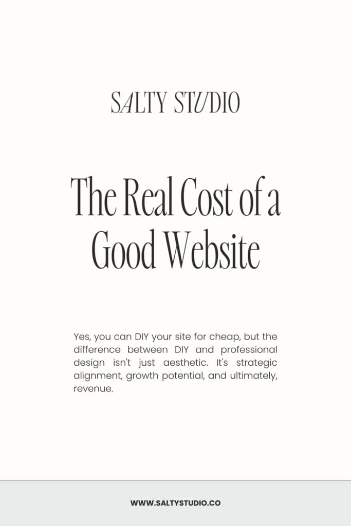 Alt text: A minimalist design with the title "The Real Cost of a Good Website" in large serif font. Below, a brief paragraph explains the strategic value of professional web design. The footer reads "www.saltystudio.co." The tone is informative and professional.